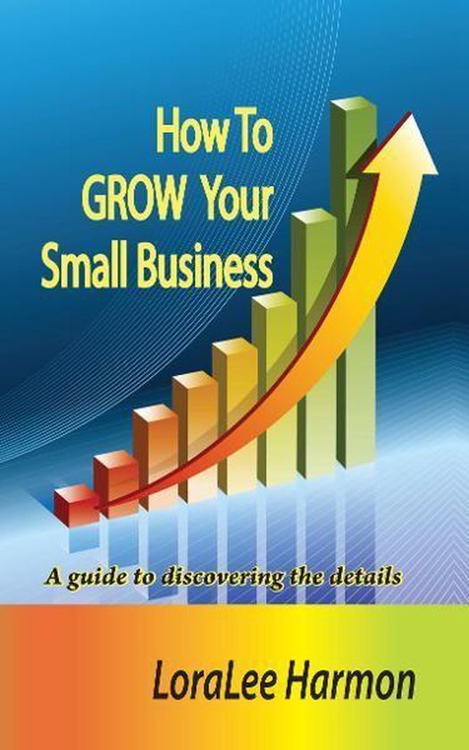 How To GROW Your Small Business (ebook), Loralee Harmon | 9781465946591 ...