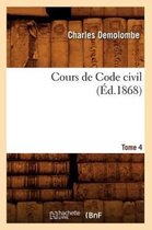 Sciences Sociales- Cours de Code Civil. Tome 4 (�d.1868)
