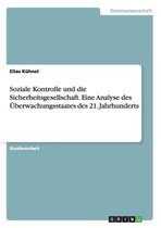 Soziale Kontrolle Und Die Sicherheitsgesellschaft. Eine Analyse Des Uberwachungsstaates Des 21. Jahrhunderts