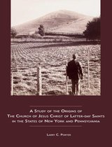 A Study of the Origins of The Church of Jesus Christ of Latter-day Saints in the States of New York and Pennsylvania