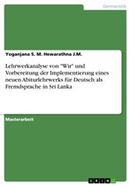 Lehrwerkanalyse von 'Wir' und Vorbereitung der Implementierung eines neuen Abiturlehrwerks für Deutsch als Fremdsprache in Sri Lanka