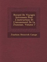 Recueil de Voyages Int Ressans Pour L'Instruction Et L'Amusement de La Jeunesse, Volume 7