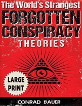 The World's Strangest Forgotten Conspiracy Theories ***Large Print Edition***