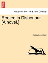 Rooted in Dishonour. [A Novel.]