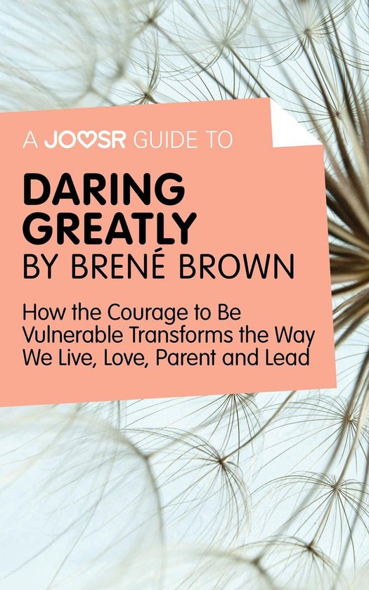 Foto: A joosr guide to daring greatly by bren brown how the courage to be vulnerable transforms the way we live love parent and lead