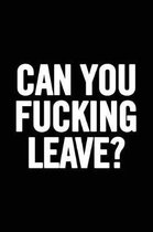 Can You Fucking Leave?