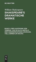 Der Kaufmann von Venedig. Wie es euch gefallt. Der Widerspenstigen Zahmung. Viel Larmen um Nichts