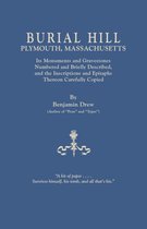 Burial Hill, Plymouth, Massachusetts. Its Monuments and Gravestones Numbered and Briefly Described, and the Inscriptions and Epitaphs Thereon Carefull