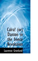 Calra! (Or) Danton in the Frence Revolution