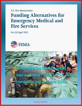2012 Funding Alternatives for Emergency Medical and Fire Services: Writing Effective Grant Proposals, Local, State and Federal Funding for EMS and Fire, Foundations and Corporate Grants