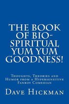 The Book of Bio-Spiritual Yum Yum Goodness!