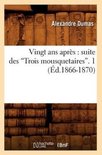 Litterature- Vingt ANS Apr�s: Suite Des Trois Mousquetaires. Tome 1 (Ed.1866-1870)