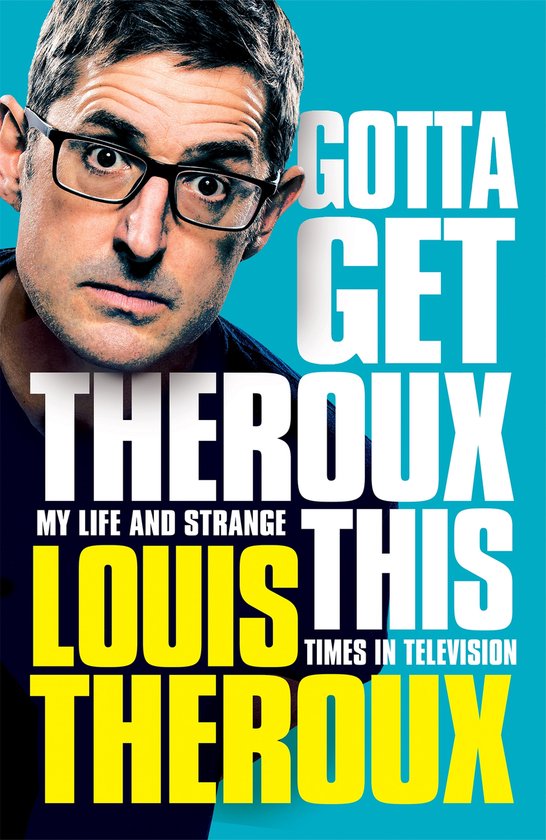 Gotta Get Theroux This: My life and strange times in televis ... - cover