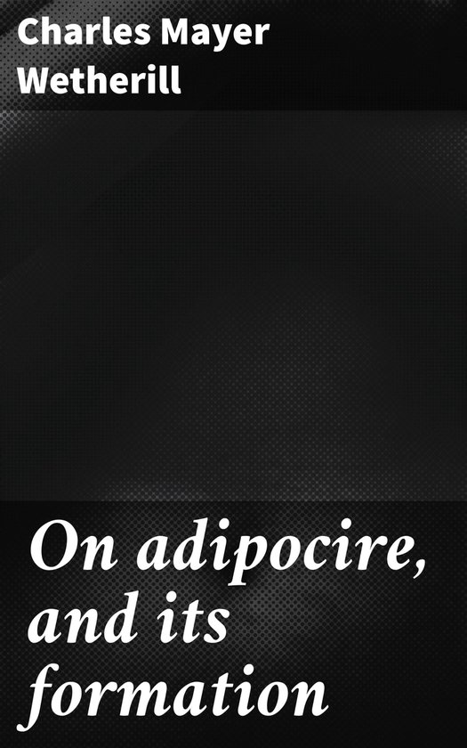 On adipocire, and its formation - cover