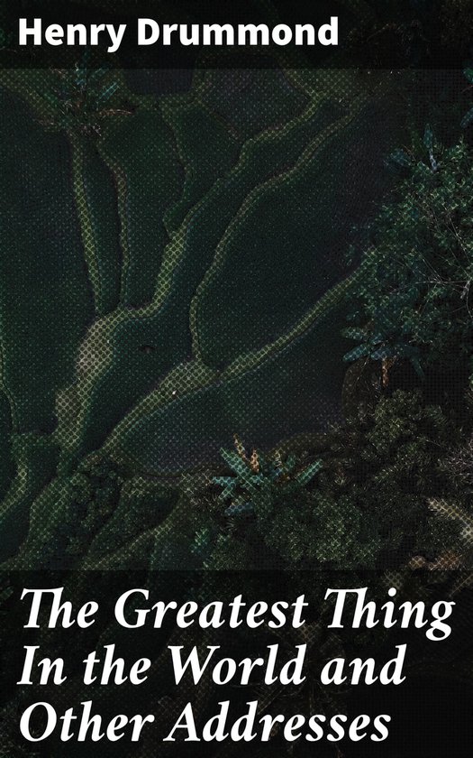Livre 'The Greatest Thing In the World and Other Addresses' de Henry Drummond avec un feuillage sombre et luxuriant en arrière-plan.