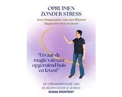 Opruimen zonder Stress - Jouw Stappenplan naar een Blijvend Opgeruimd Huis en Leven