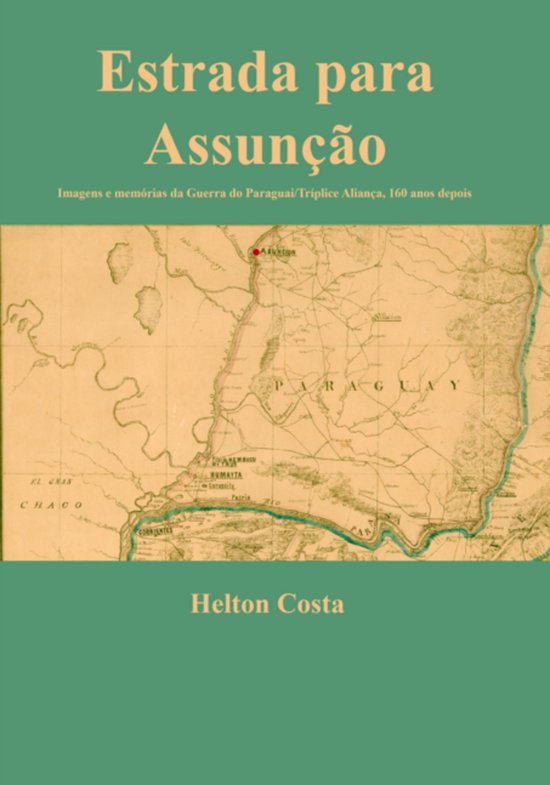 Estrada Para Assunção: Imagens E Memórias Da Guerra Do Pa ... - cover