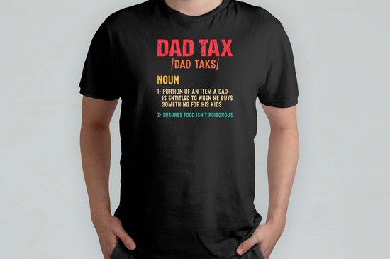 DAD TAX - T Shirt - vader - dad - beste vader ter wereld - verjaardag - vaderdag - best dad in the world - father - liefde - cute