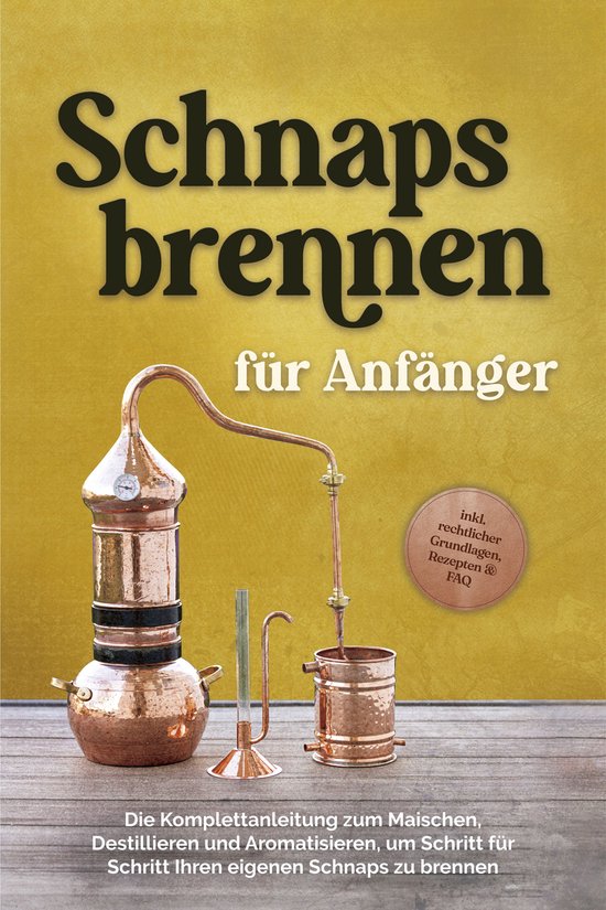 Schnapsbrennen für Anfänger: Die Komplettanleitung zum Mai ... - cover