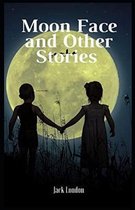 Moon-Face & Other Stories Illustrated