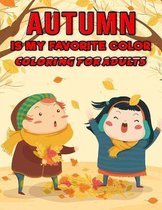 Autumn is My Favorite Color - Coloring for Adults: Adults Coloring Book for relaxation & Stress Relieving -Featuring Autumn illustrations, Size