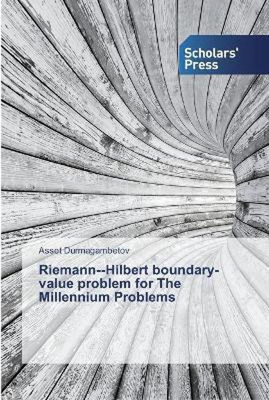 Couverture du livre 'Riemann--Hilbert boundary-value problem for The Millennium Problems' par Asset Durmagambetov par Scholars' Press.