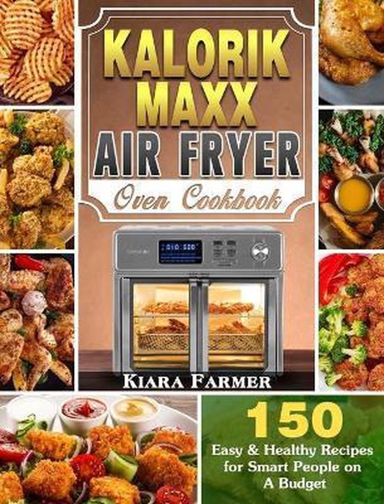 Kalorik Maxx Air Fryer Oven Cookbook, Kiara Farmer 9781649842916