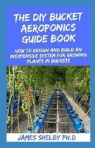 The DIY Bucket Aeroponics Guide Book