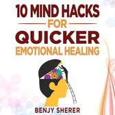 10 Mind Hacks for Quicker Emotional Healing