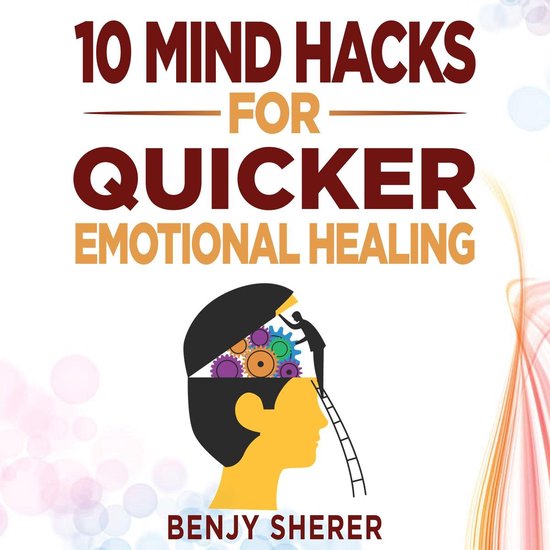 10 Mind Hacks for Quicker Emotional Healing - cover