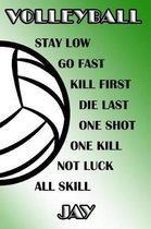 Volleyball Stay Low Go Fast Kill First Die Last One Shot One Kill Not Luck All Skill Jay