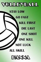 Volleyball Stay Low Go Fast Kill First Die Last One Shot One Kill Not Luck All Skill Hanna
