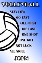Volleyball Stay Low Go Fast Kill First Die Last One Shot One Kill Not Luck All Skill John