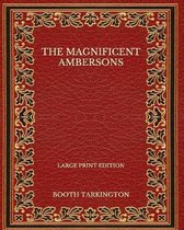The Magnificent Ambersons - Large Print Edition