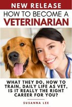 How to Become a Veterinarian: What They Do, How To Train, Daily Life As Vet, Is It Really The Right Career For You?