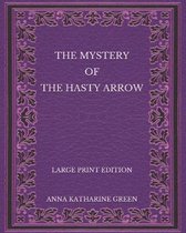 The Mystery of the Hasty Arrow - Large Print Edition