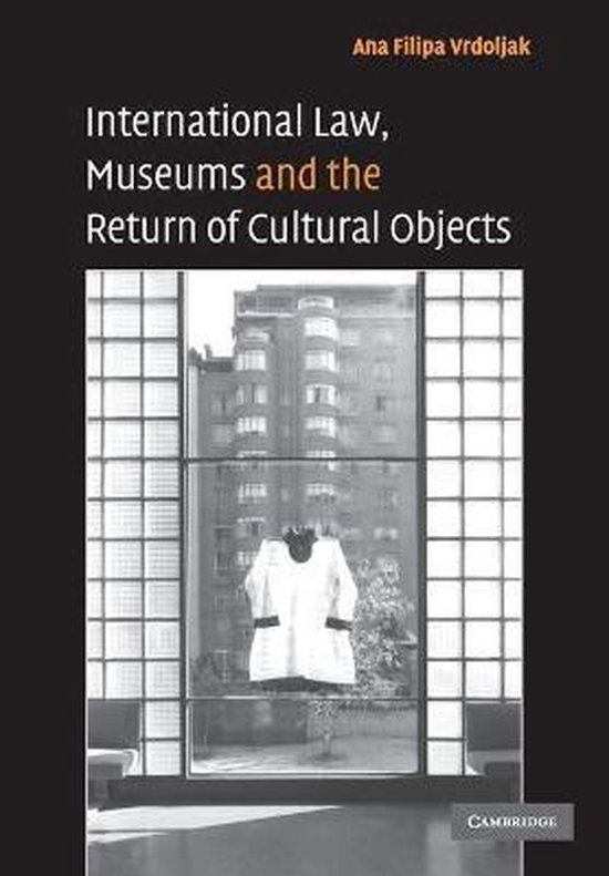 International Law, Museums and the Return of Cultural Object ... - cover