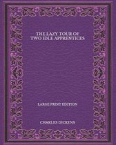 The Lazy Tour of Two Idle Apprentices - Large Print Edition