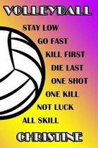 Volleyball Stay Low Go Fast Kill First Die Last One Shot One Kill Not Luck All Skill Christine