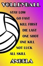 Volleyball Stay Low Go Fast Kill First Die Last One Shot One Kill Not Luck All Skill Angela