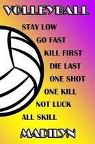Volleyball Stay Low Go Fast Kill First Die Last One Shot One Kill Not Luck All Skill Madilyn