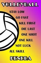 Volleyball Stay Low Go Fast Kill First Die Last One Shot One Kill Not Luck All Skill Kendra