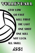 Volleyball Stay Low Go Fast Kill First Die Last One Shot One Kill Not Luck All Skill Ann