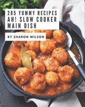 Ah! 285 Yummy Slow Cooker Main Dish Recipes