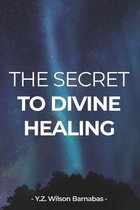 The Secret To Divine Healing