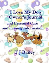 I Love My Dog Owner's Journal and Essential Care and training Information