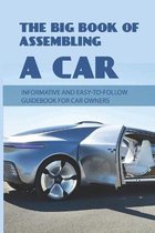 The Big Book Of Assembling A Car: Informative And Easy-To-Follow Guidebook For Car Owners