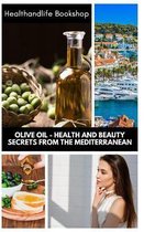 Olive oil - health and beauty secrets from the Mediterranean