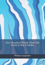 One Hundred Proofs That The Earth Is Not A Globe