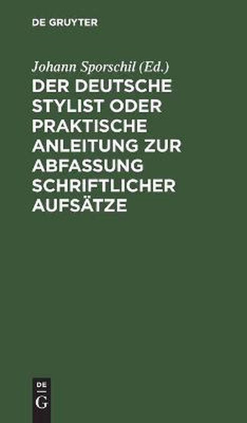 Der deutsche Stylist oder praktische Anleitung zur Abfassung schriftlicher Aufsätze